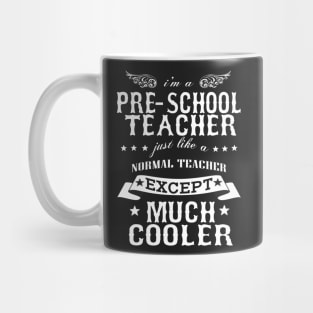 I’M A Pre-School Teacher Just Like A Normal Teacher Except Much Cooler Mug